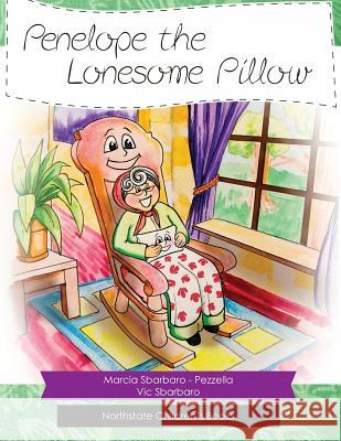 Penelope and the Lonesome Pillow Marcia Sbarbar Vic Sbarbaro Josh Smith 9780982876749 North State Children's Books