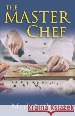 The Master Chef Mark Anthony 9780982879184