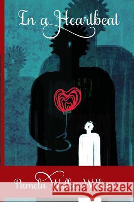 In a Heartbeat: A Collection of Poetry Pamela Walker-Williams 9780982890929