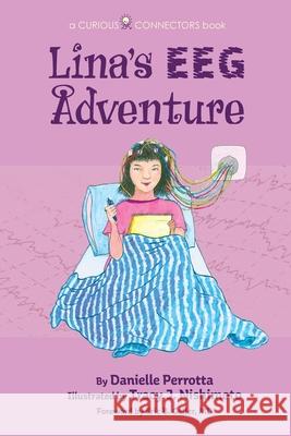 Lina's EEG Adventure: A Curious Connectors Book Danielle Perrotta Tracy J. Nishimoto Eric B. Geller 9780982895177 Amarna Books and Media