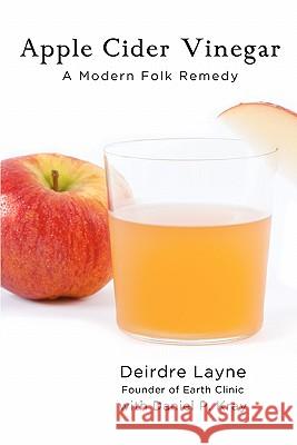 Apple Cider Vinegar: A Modern Folk Remedy Daniel P. Kray 9780982896303 Body Axis, LLC