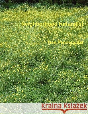 Neighborhood Naturalist Nan Pendergrast Britt Pendergrast Mark Pendergrast 9780982900413 Nature's Face Publications