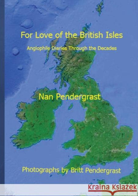 For Love of the British Isles Nan Pendergrast Britt Pendergrast 9780982900468 Nature's Face Publications