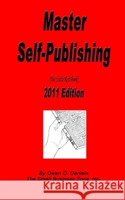 Master Self Publishing 2011 Edition: The Little Red Book MR Owen O. Daniels MS Latasia Brown 9780982903636 Small Business Zone, Incorporated