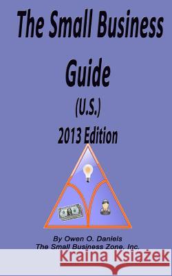 The Small Business Guide (U.S.) 2013 Edition Owen O. Daniels 9780982903698 Small Business Zone, Incorporated