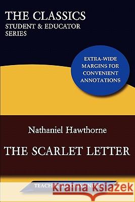 The Scarlet Letter (The Classics: Student & Educator Series) Hawthorne, Nathaniel 9780982910030 Gladius Books