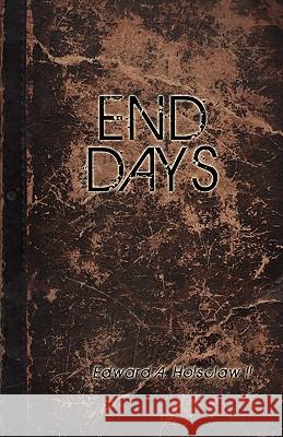 End Days Edward A. Holsclaw 9780982910580