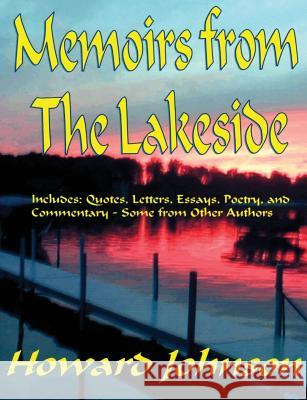 Memoirs from the Lakeside: Some off-the-wall Stories from a Sometrimes Crazy Life Johnson, Howard 9780982911440