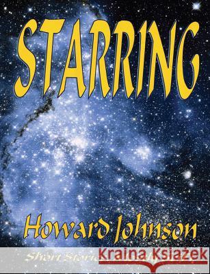 Starring: Short Stories, Mostly SciFi Johnson, Howard 9780982911457 Senesis Word