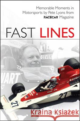 Fast Lines: Memorable Moments in Motor Sports from Vintage Racecar Magazine Pete Lyons 9780982913192
