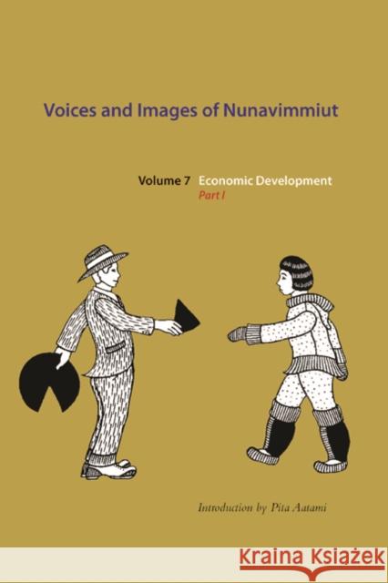 Voices and Images of Nunavimmiut, Volume 7: Economic Development, Part I Minnie Grey Marianne A. Stenbaek Pita Aatami 9780982915578 IPI Press