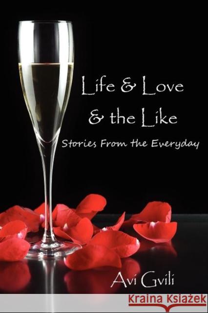 Life & Love & the Like: Stories from the Everyday Gvili, Avi 9780982915622 Boulevard Books
