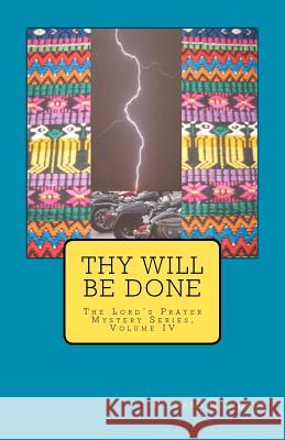 Thy Will Be Done: The Lord's Prayer Mystery Series, Volume IV Richard Davidson 9780982916025 Radmar, Inc.