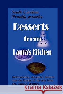 Desserts from Laura's Kitchen Laura F. Shumpert 9780982917725 Peddlers Group