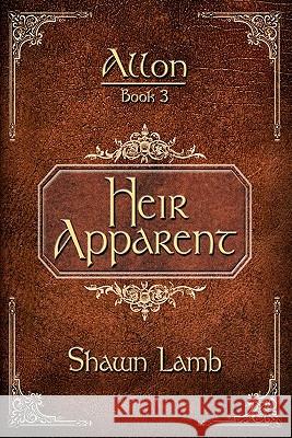 Allon Book 3 - Heir Apparent Shawn Lamb 9780982920411 Allon Books