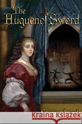 The Huguenot Sword Shawn Lamb 9780982920442