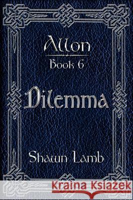 Allon Book 6 - Dilemma Shawn Lamb 9780982920473