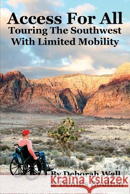 Access for All: Touring the Southwest with Limited Mobility Deborah Wall Dennis Boulton  9780982921951 New University Press LLC