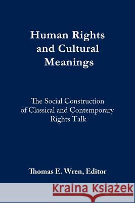 Human Rights and Cultural Meanings Thomas E. Wren 9780982921968