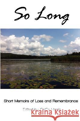So Long: Short Memoirs of Loss and Remembrance Coco Harris 9780982922880 Telling Our Stories Press