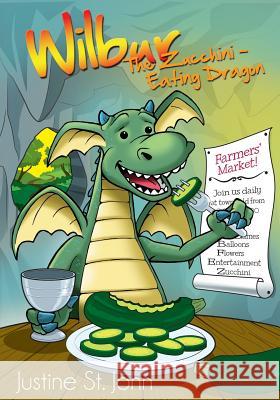 Wilbur the Zucchini-Eating Dragon Justine S 9780982925638