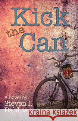 Kick the Can Steven I. Dahl 9780982925652 Sweet Dreams Publishing of Ma