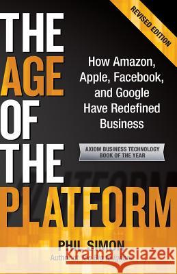 The Age of the Platform: How Amazon, Apple, Facebook, and Google Have Redefined Business Simon, Phil 9780982930250