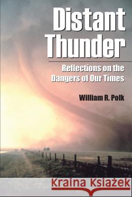 Distant Thunder: Reflections on the Dangers of Our Times William R. Polk 9780982934005 William Roe Polk