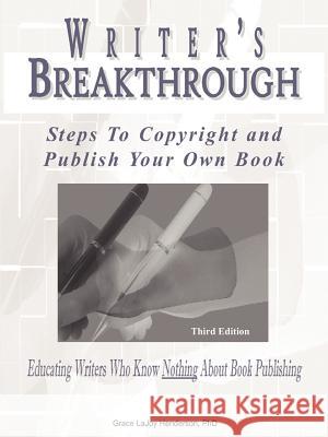 Writer's Breakthrough: Steps to Copyright and Publish Your Own Book Henderson, Grace LaJoy 9780982940440