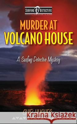 Murder at Volcano House Chip Hughes 9780982944448