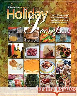 Holiday Secrets: Be Healthy AND Creative from Halloween Through New Year's Day Doherty, Judy 9780982948620 Food & Health Communications
