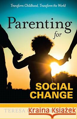 Parenting for Social Change Teresa Graham Brett 9780982951507