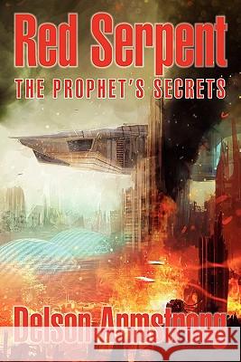 Red Serpent: The Prophet's Secrets Armstrong, Delson 9780982952344 9ine Inc.