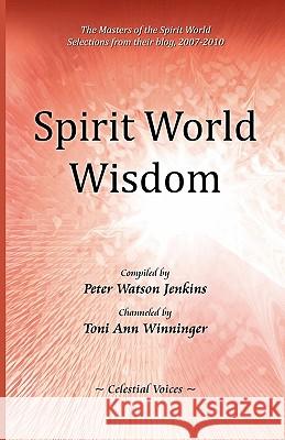 Spirit World Wisdom Peter Watson Jenkins 9780982952986 Celestial Voices, Inc