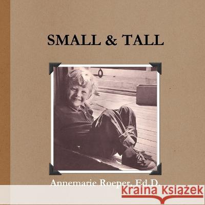 Small & Tall / Paperback Edition Ed D. Annemarie Roeper 9780982954126