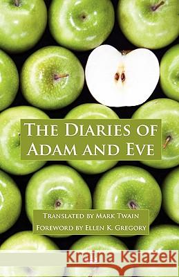 The Diaries of Adam and Eve Mark Twain Ellen K. Gregory Paul D. Kartchner 9780982954300