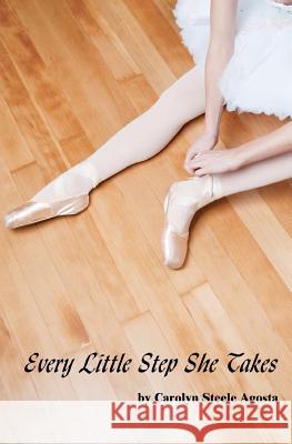 Every Little Step She Takes Carolyn Steele Agosta Alina Solovyova-Vincent 9780982956106 Carolyn Steele Agosta