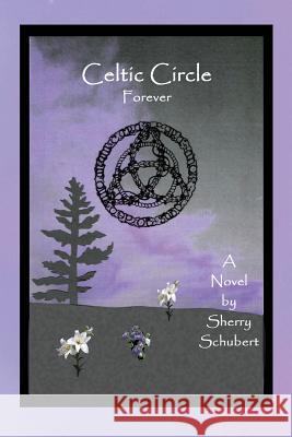Celtic Circle Forever Sherry Schubert 9780982956380