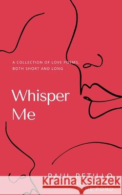 Whisper Me: A Collection of Poetry - Long and Short Paul Petillo 9780982959367 R. R. Bowker