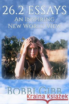 26.2 Essays: An Inspiring New World View Bobbi Gibb 9780982967522
