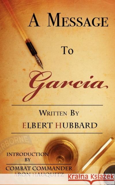 A Message to Garcia: A Little Guide to Improving Your Success Hubbard, Elbert Green 9780982967676 Pylon Publishing