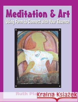 Meditation & Art: Using Form to Connect with Your Essence Ruth Platner 9780982967812 Aperion Books