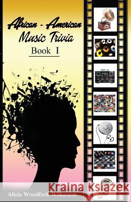 African-American Music Trivia Book I Alicia Woodfork-Wilkerson 9780982968635 Word in Due Season Publishing, LLC