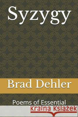 Syzygy: Poems of Essential Theory Brad Dehler 9780982973325 Troika Publishing