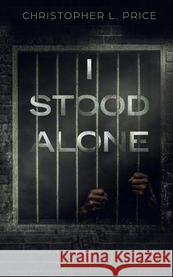 I Stood Alone Christopher L. Price 9780982977606