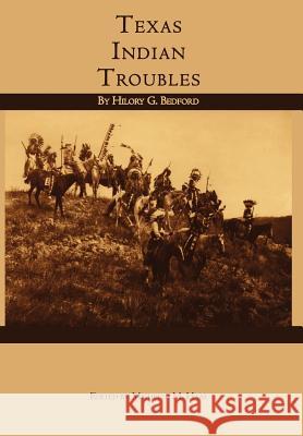 Texas Indian Troubles Hilory G. Bedford Michelle M. Haas 9780982982884 Copano Bay Press