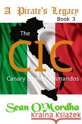 A Pirate's Legacy: CIC (The Canary Island Commandos) O'Mordha, Sean Patrick 9780982984277