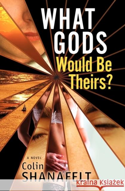 What Gods Would Be Theirs? Colin Shanafelt 9780982989593 Gatsby's Light Publications, LLC
