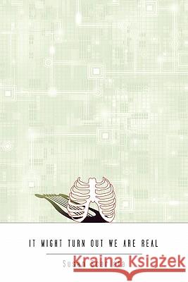 It Might Turn Out We Are Real Susan Scarlata 9780982989616 Horse Less Press