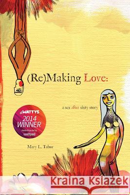 (Re)MAKING LOVE: a sex after sixty story Tabor, Mary L. 9780982993170 Outer Banks Publishing Group